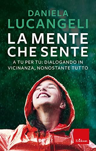 La Mente Che Sente. A Tu Per Tu: Dialogando In Vicinanza, Nonostante Tutto