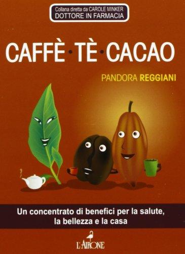 Caffè, tè, cacao: Un concentrato di benefici per la salute, la bellezza e la casa