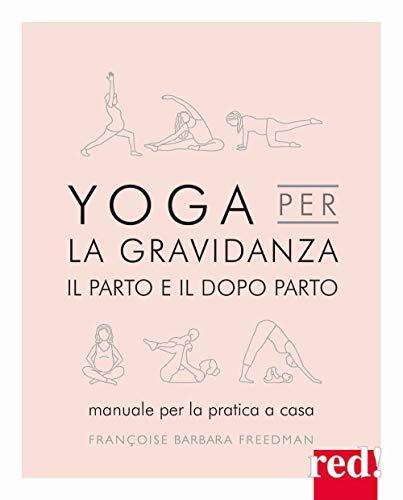 Yoga per la gravidanza, il parto e il dopo parto. Manuale per la pratica a casa. Ediz. illustrata