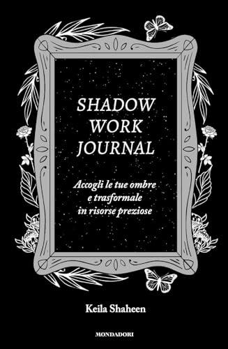 Shadow Work Journal: Accogli le Tue Ombre e Trasformale in Risorse Preziose