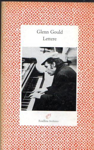 Lettere 1956-1982: Glenn Gould si racconta