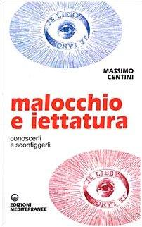 Malocchio e Iettatura: Conoscerli e Sconfiggerli