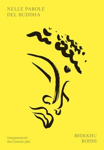 Nelle parole del Buddha: Un'Antologia di Discorsi dal Canone Pali