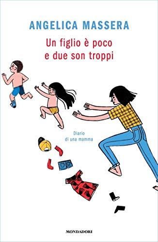 Un figlio è poco e due son troppi: Diario di una mamma