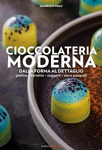 Cioccolateria Moderna. Dalla forma al dettaglio
