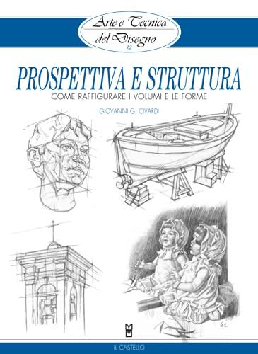 Prospettiva e struttura: Come raffigurare i volumi e le forme (Arte e tecnica del disegno) (Italian Edition)