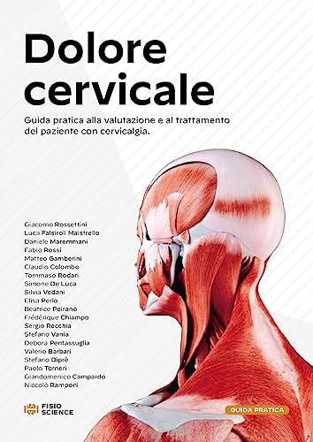 Dolore cervicale. Guida pratica alla valutazione e al trattamento del paziente con cervicalgia