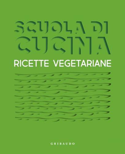 Scuola di Cucina. Ricette Vegetariane
