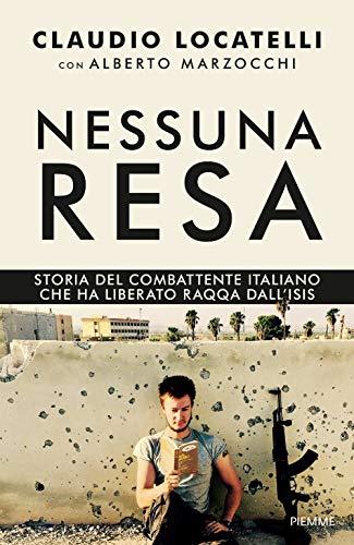 Nessuna resa storia del combattente italiano che ha liberato Raqqa dall'Isis