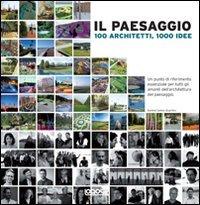 Il paesaggio. 100 architetti, 1000 idee. Ediz. illustrata