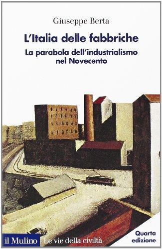 L'Italia delle fabbriche. La parabola dell'industrialismo nel Novecento