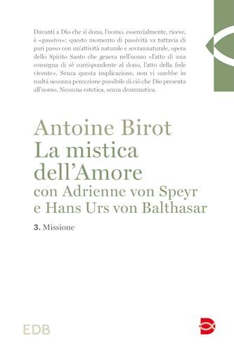 La mistica dell'amore con Adrienne von Speyr e Hans Urs von Balthasar. Missione (Vol. 3)