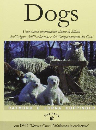 Dogs. Una nuova sorprendente chiave di lettura dell'origine, dell'evoluzione e del comportamento del cane. Con DVD
