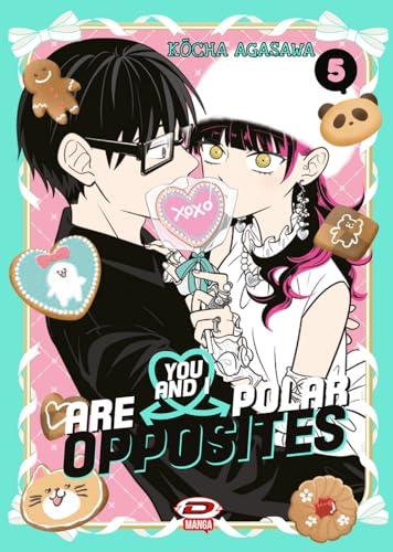 You and I are polar opposites (Vol. 5)