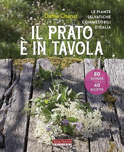 Il prato è in tavola: Piante selvatiche commestibili d’Italia