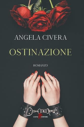 Ostinazione: Un Romanzo Intenso di Passione e Ossessione