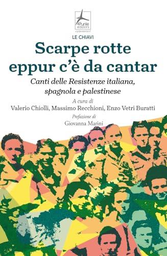 Scarpe rotte eppur c'è da cantar. Canti delle Resistenze italiana, spagnola e palestinese