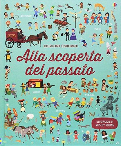 Alla scoperta del passato. Ediz. illustrata