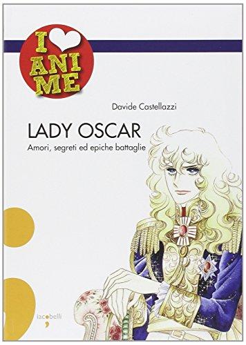 Lady Oscar. Amori, segreti ed epiche battaglie
