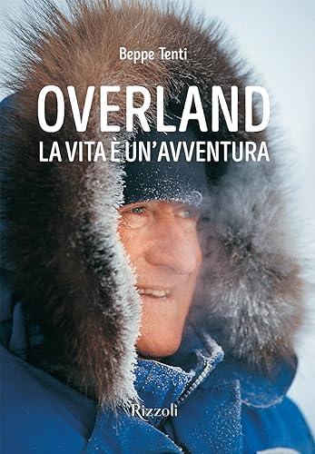 Overland. La vita è un'avventura. Ediz. illustrata