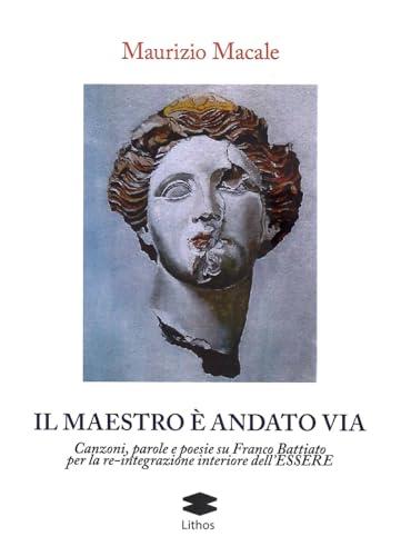 Il maestro è andato via. Canzoni, parole e poesie su Franco Battiato per la re-integrazione interiore dell'Essere