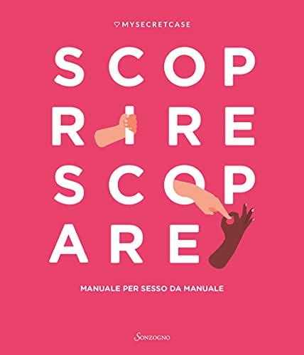 MySecretCase. Scoprire Scopare. Manuale per sesso da manuale