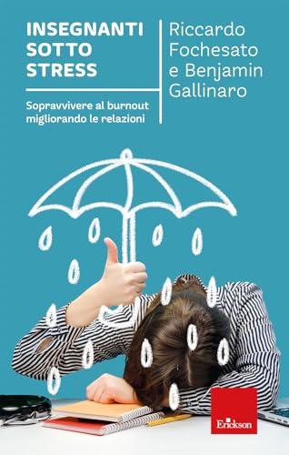 Insegnanti sotto stress. Sopravvivere al burnout migliorando le relazioni