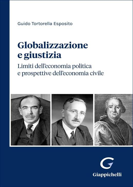 Globalizzazione e giustizia. Limiti dell'economia politica e prospettive dell'economia civile