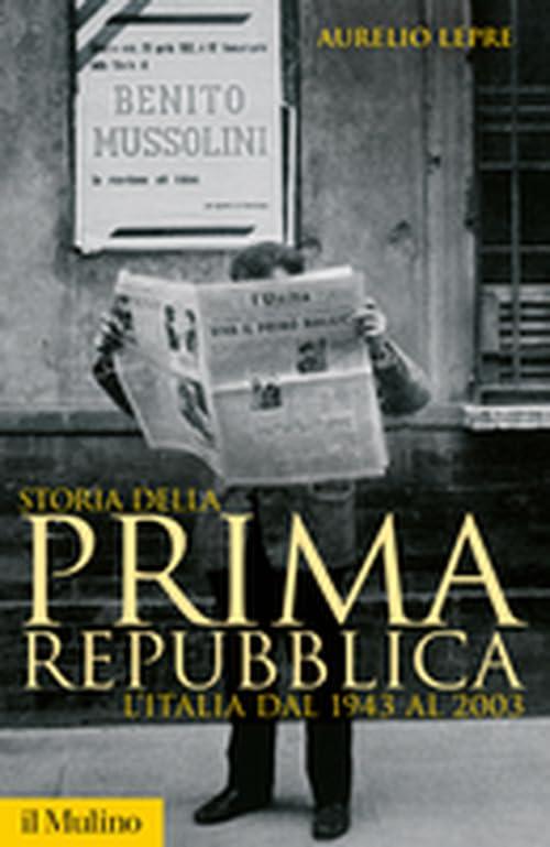 Storia Della Prima Repubblica: L'Italia dal 1943 al 2003