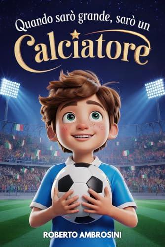 Quando Sarò Grande, Sarò un Calciatore - Libro per Bambini