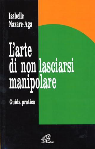 L'arte di non lasciarsi manipolare. Guida pratica