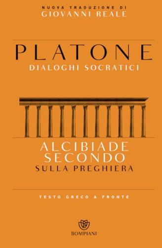 Alcibiade secondo. Sulla preghiera. Dialoghi socratici. Testo greco a fronte
