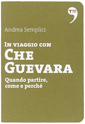 In viaggio con Che Guevara. Come partire, perché, quando