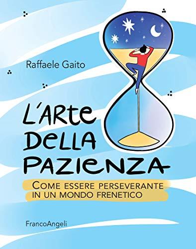 L'arte della pazienza: Come essere perseverante in un mondo frenetico