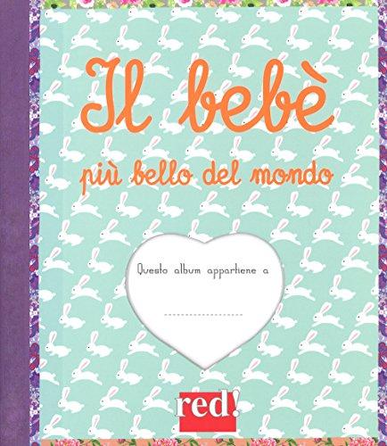 Il bebè più bello del mondo. Ediz. a colori. Ediz. a spirale