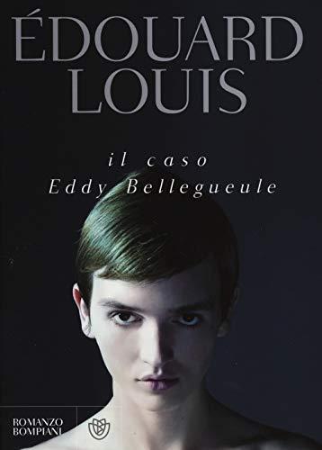 Il caso Eddy Bellegueule - Édouard Louis - Bompiani