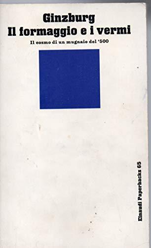 Il formaggio e i vermi. Il cosmo di un mugnaio del '500 - Carlo Ginzburg