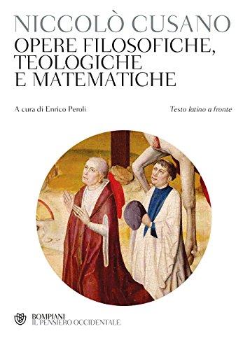 Cusano. Opere filosofiche, teologiche e matematiche: Testo latino a fronte