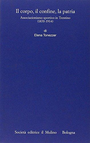 Il corpo, il confine, la patria. Associazionismo sportivo in Trentino (1870-1914)