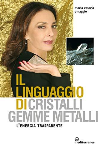 Il linguaggio di cristalli, gemme, metalli: L'energia trasparente