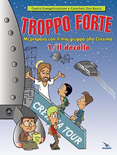 Troppo forte. Il decollo. Mi preparo con il mio gruppo alla Cresima (Vol. 1)