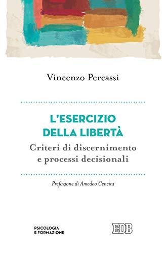 L'esercizio della libertà. Criteri di discernimento e processi decisionali