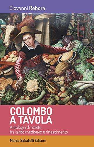Colombo a tavola. Antologia di ricette tra tardo Medioevo e Rinascimento