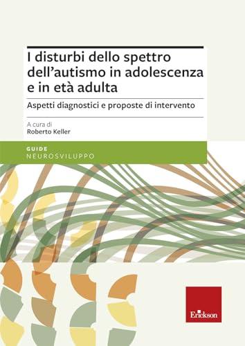 I disturbi dello spettro dell'autismo in adolescenza e in età adulta. Aspetti diagnostici e proposte di intervento