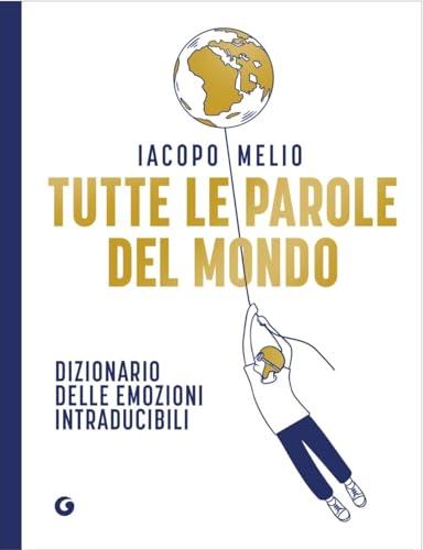 Tutte le parole del mondo. Dizionario delle emozioni intraducibili