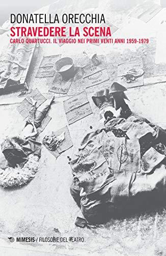 Stravedere la scena: Carlo Quartucci, il viaggio nei primi venti anni (1959-1979)