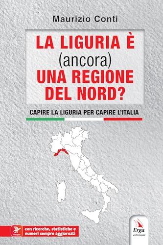 La Liguria è (ancora) una regione del Nord? Capire la Liguria per capire l'Italia. Con contenuti multimediali