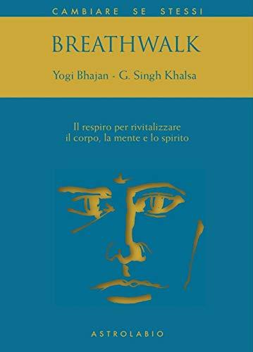 Breathwalk. Il respiro per rivitalizzare il corpo, la mente e lo spirito