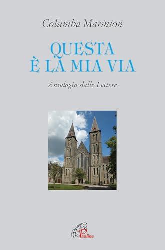 Questa è la mia via. Antologia dalle lettere di Columba Marmion