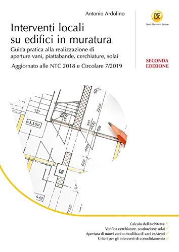 Interventi locali su edifici in muratura. Guida pratica alla realizzazione di aperture vani, piattabande, cerchiature, solai